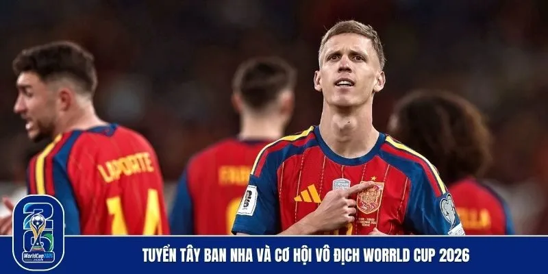 Khám phá lý do tuyển Tây Ban Nha là ứng viên số 1 cho chức vô địch World Cup
