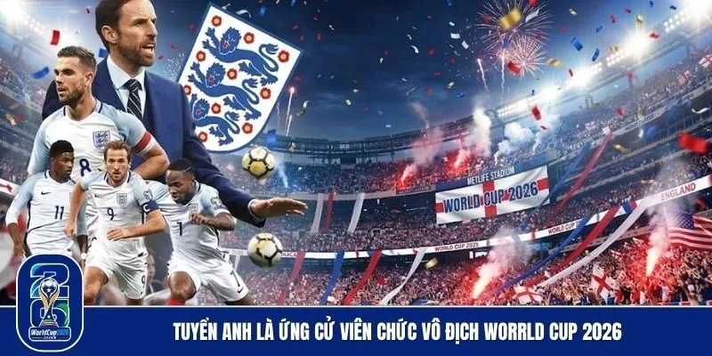 Tuyển Anh và hành trình chinh phục World Cup 2026